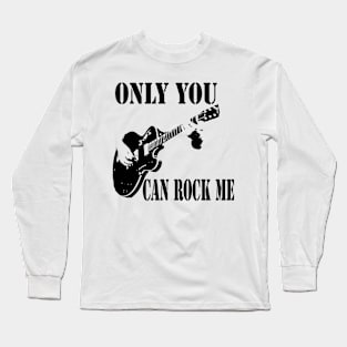 Only You Can Rock Me Long Sleeve T-Shirt